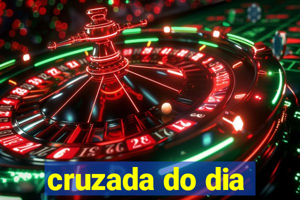 cruzada do dia